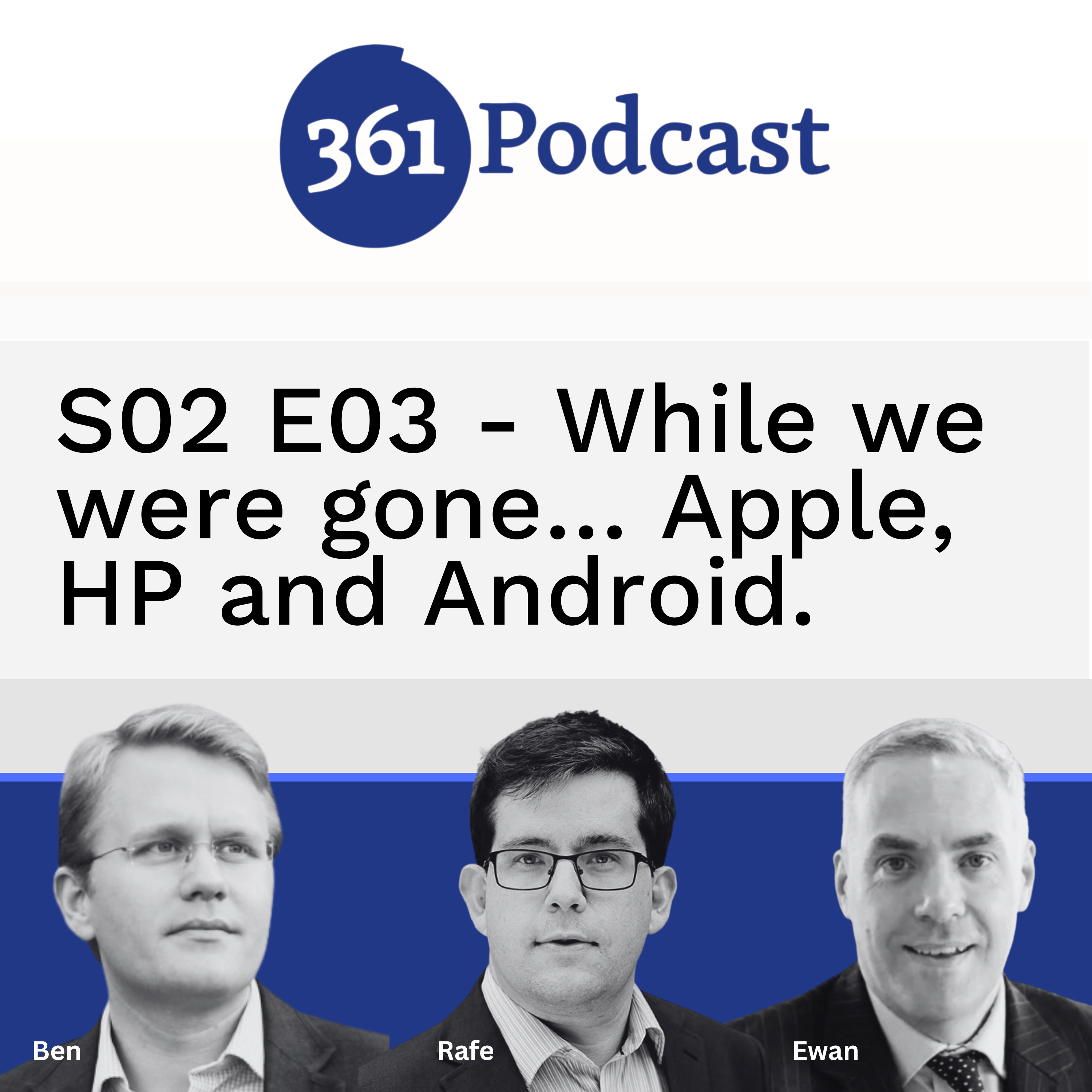 S02 E03 - While we were gone… Apple, HP and Android.
